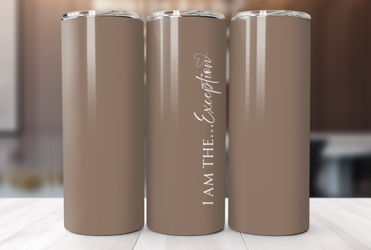 I Am The EXCEPTION- Tumbler